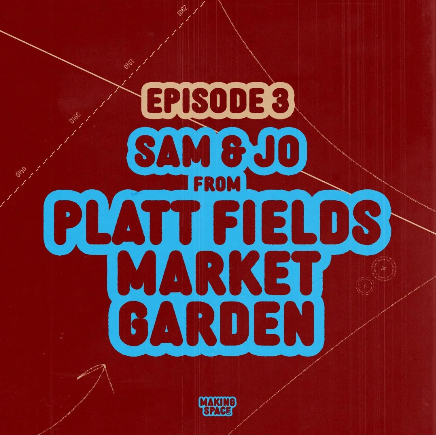 Episode 3: Platt Fields Market Garden