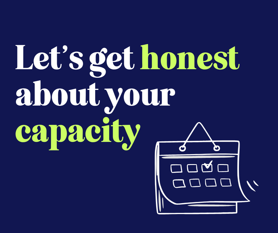 Let's Get Honest About Your Capacity