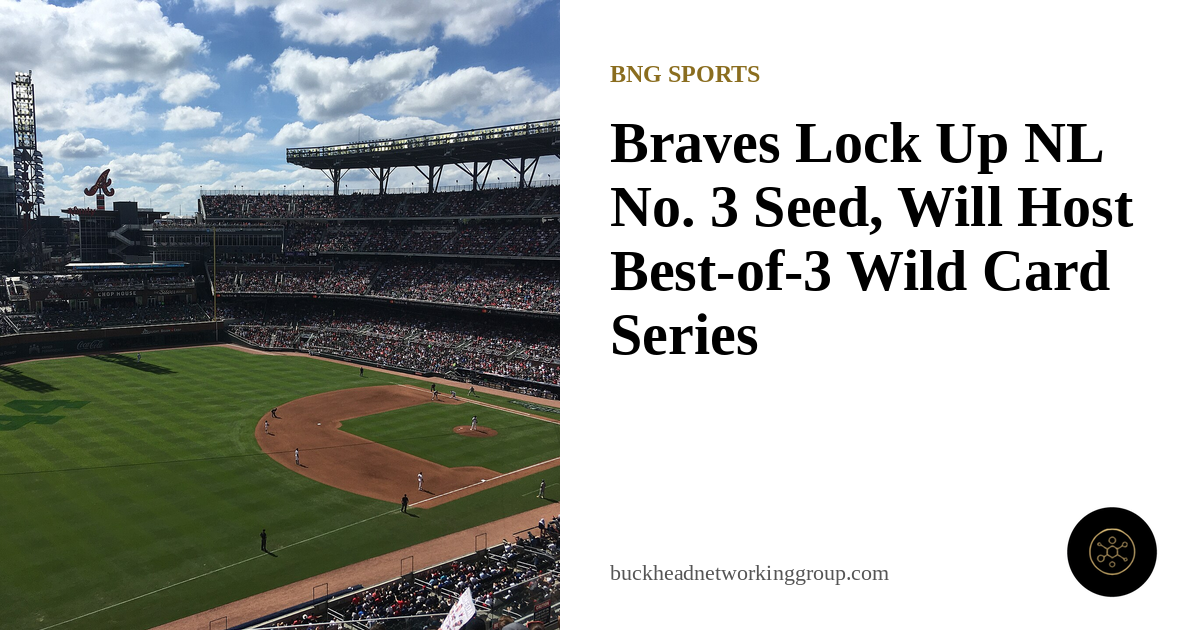 Braves Lock Up NL No. 3 Seed, Will Host Best-of-3 Wild Card Series