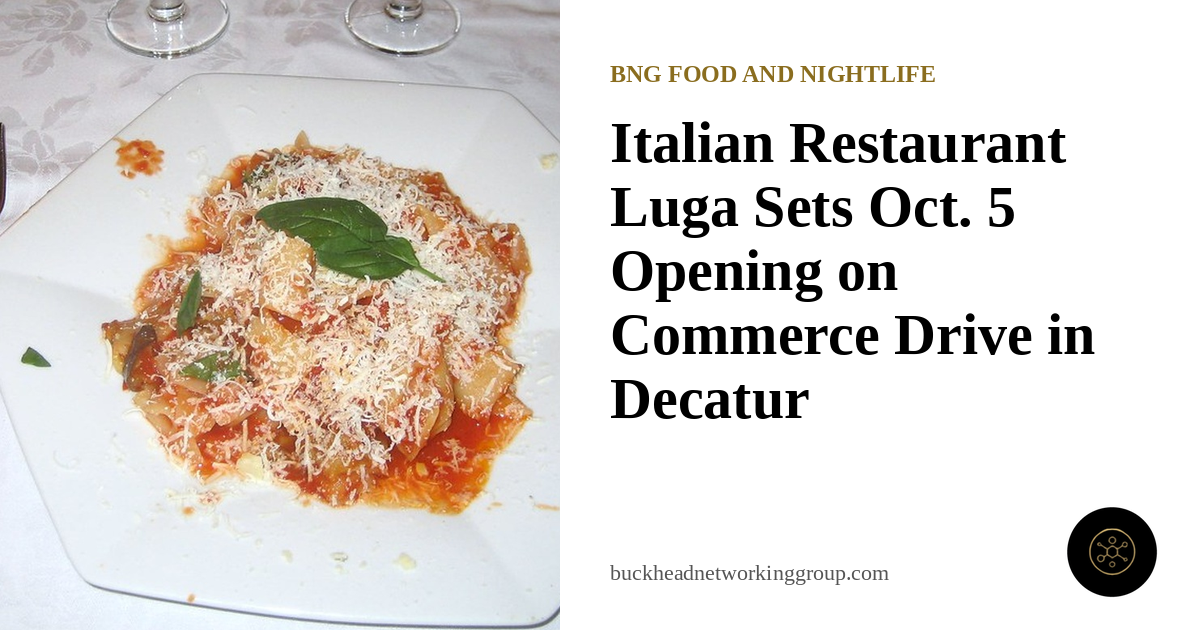 Italian Restaurant Luga Sets Oct. 5 Opening on Commerce Drive in Decatur