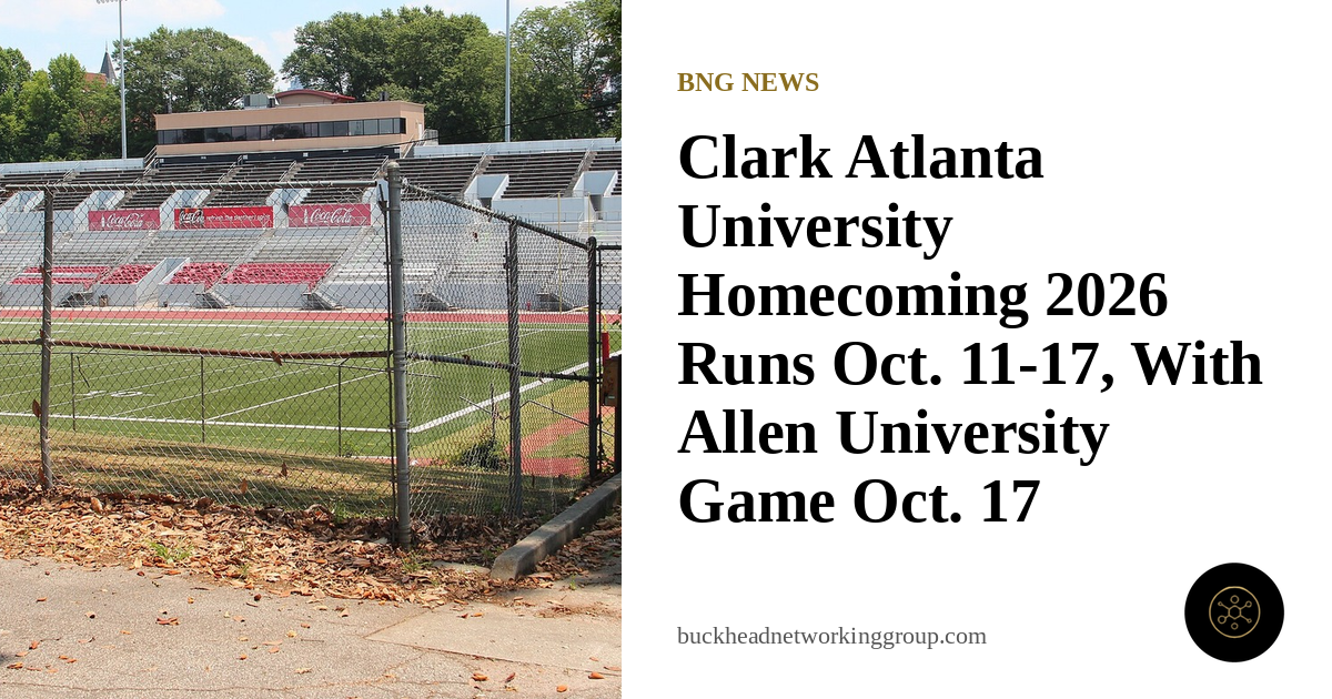 Clark Atlanta University Homecoming 2026 Runs Oct. 11-17, With Allen University Game Oct. 17
