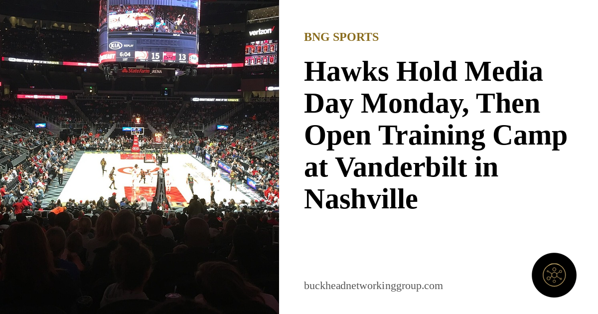 Hawks Hold Media Day Monday, Then Open Training Camp at Vanderbilt in Nashville