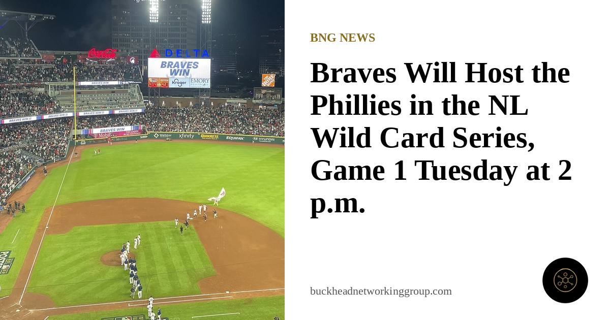 Braves Host Phillies in NL Wild Card Series, Game 1 Tuesday at 2 p.m.