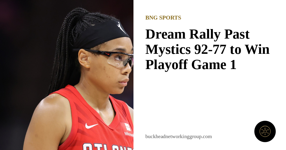 Dream Rally Past Mystics 92-77 to Win Playoff Game 1