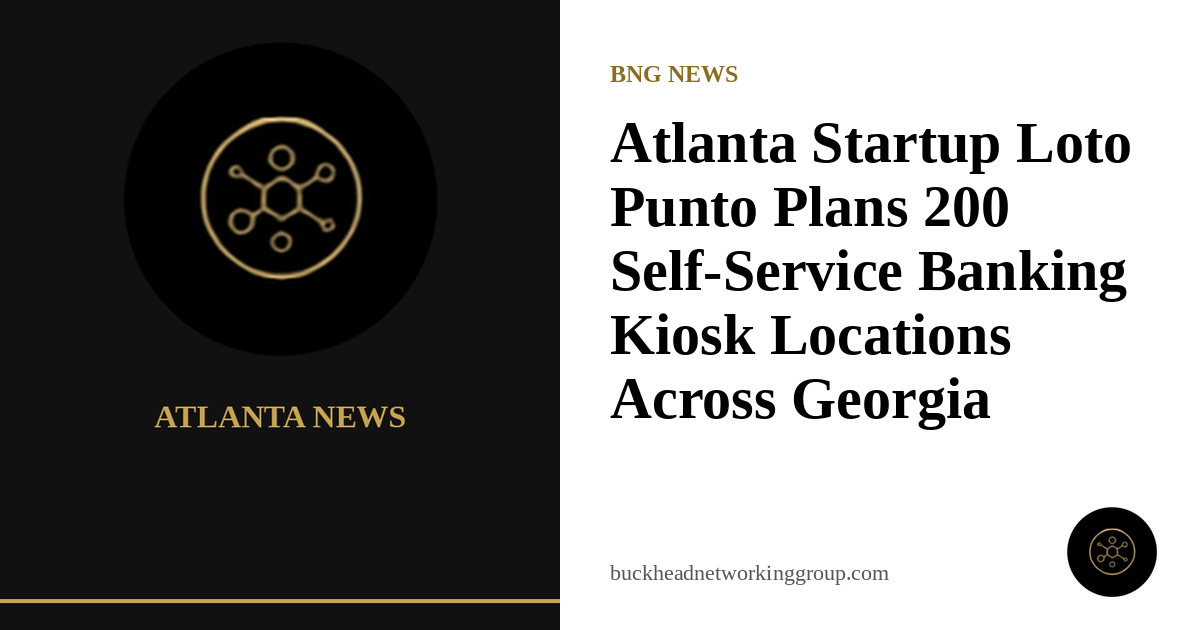 Atlanta Startup Loto Punto Plans 200 Self-Service Banking Kiosk Locations Across Georgia