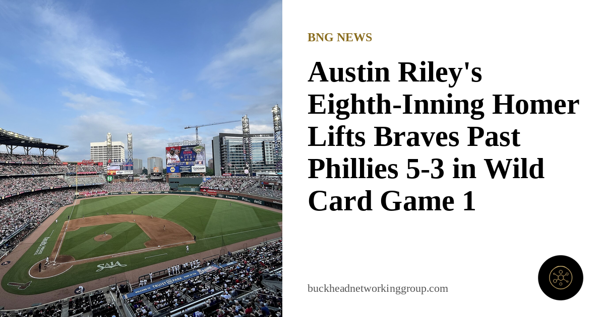 Austin Riley’s Eighth-Inning Homer Lifts Braves Past Phillies 5-3 in Wild Card Game 1
