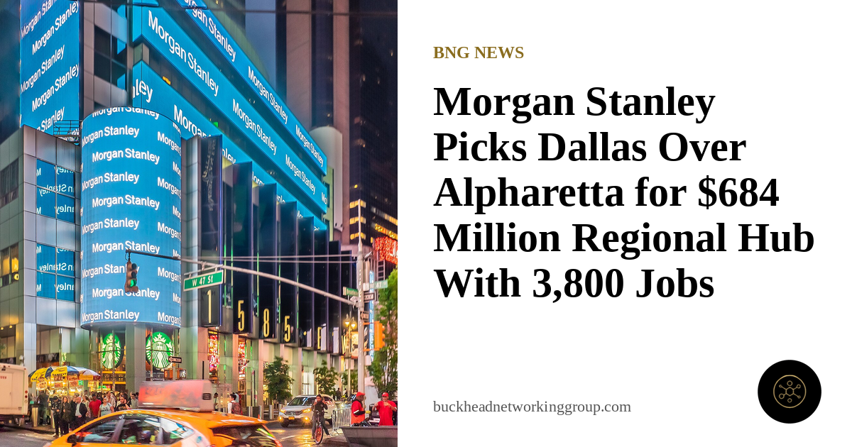 Morgan Stanley Picks Dallas Over Alpharetta for $684 Million Regional Hub With 3,800 Jobs
