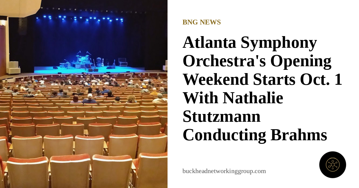 Atlanta Symphony Orchestra’s Opening Weekend Starts Oct. 1 With Nathalie Stutzmann Conducting Brahms