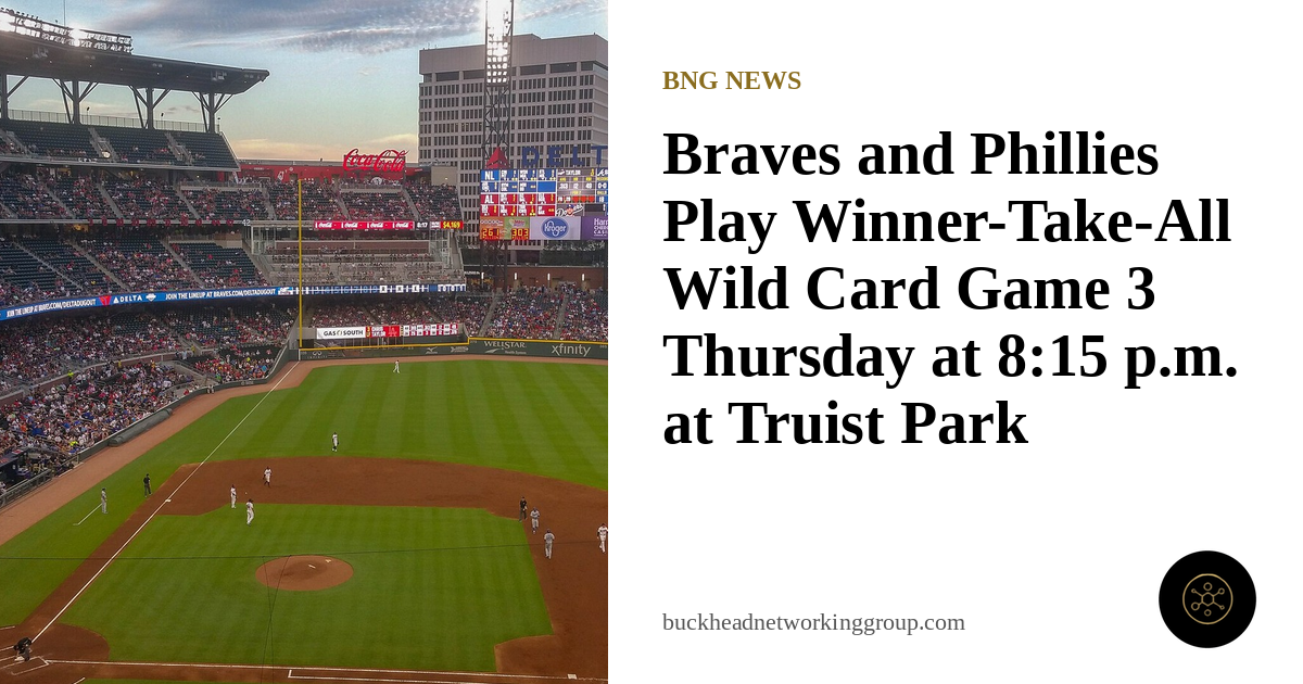 Braves and Phillies Play Winner-Take-All Wild Card Game 3 Thursday at 8:15 p.m. at Truist Park
