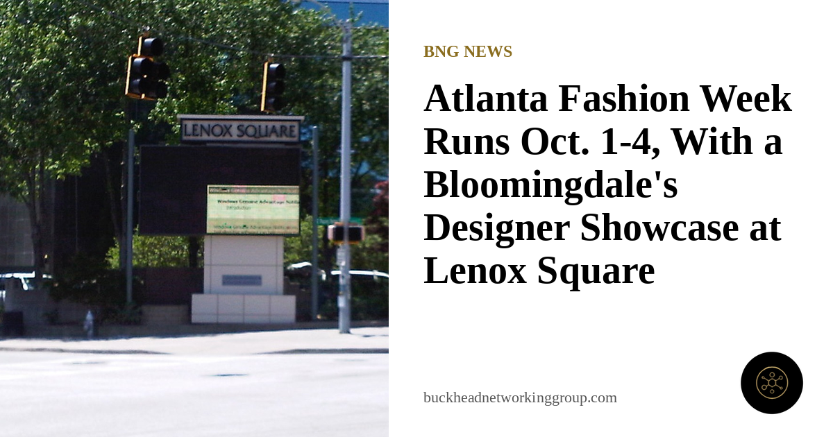 Atlanta Fashion Week Runs Oct. 1-4, With a Bloomingdale's Designer Showcase at Lenox Square
