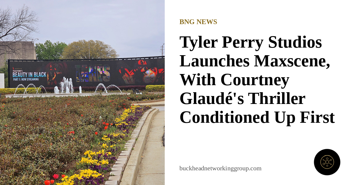 Tyler Perry Studios Launches Maxscene, With Courtney Glaude’s Thriller Conditioned Up First