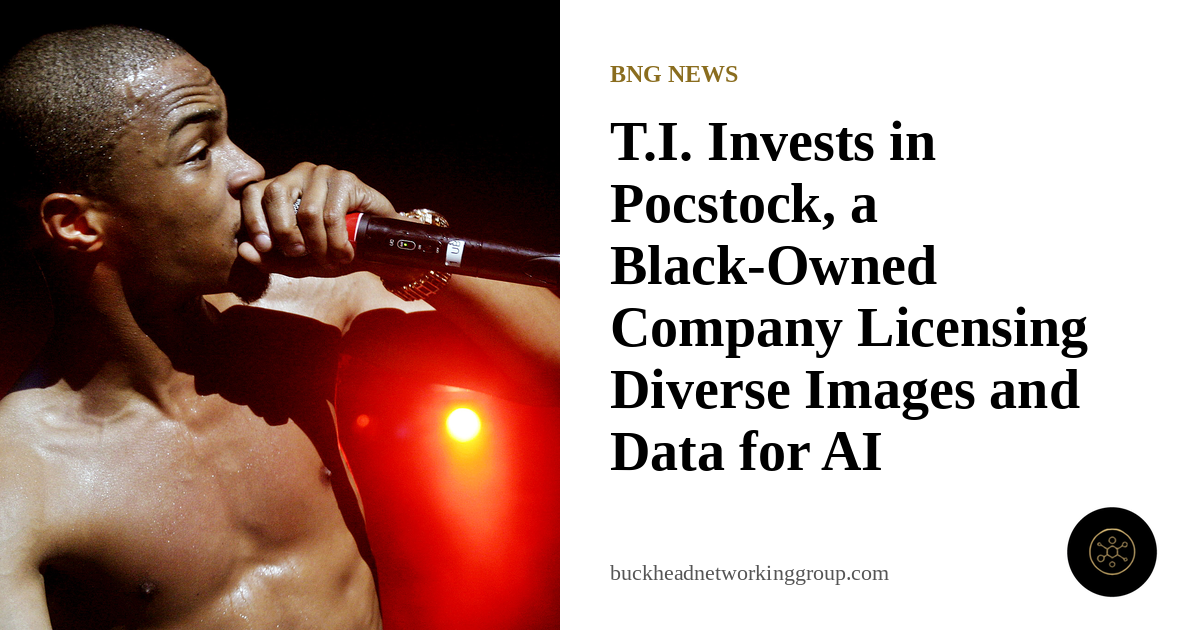 T.I. Invests in Pocstock, a Black-Owned Company Licensing Diverse Images and Data for AI