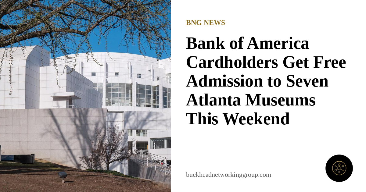 Bank of America Cardholders Get Free Admission to Seven Metro Atlanta Museums This Weekend