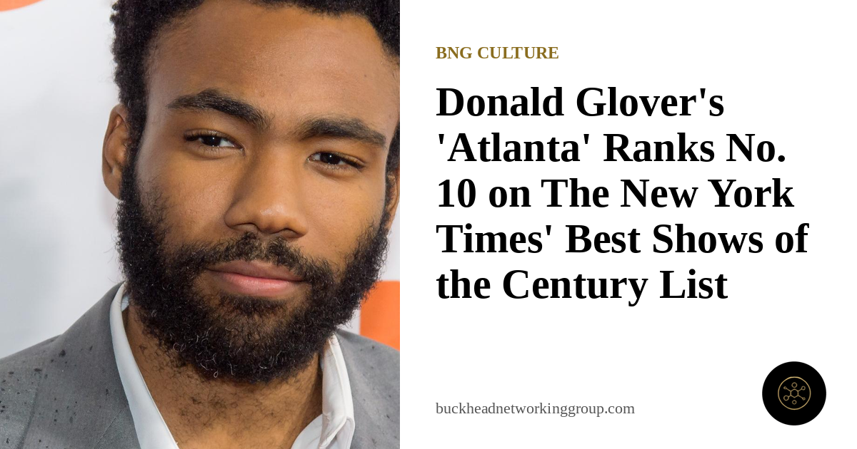 Donald Glover's 'Atlanta' Ranks No. 10 on The New York Times List of the Best Shows of the 21st Century