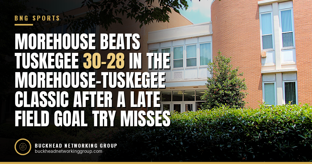 Morehouse Beats Tuskegee 30-28 in the Morehouse-Tuskegee Classic After a Late Field Goal Try Misses
