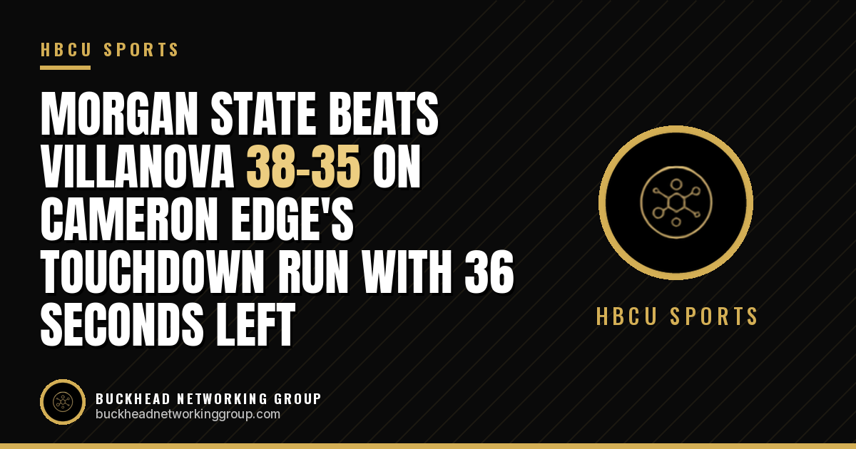 Morgan State Beats Villanova 38-35 on Cameron Edge's Touchdown Run With 36 Seconds Left