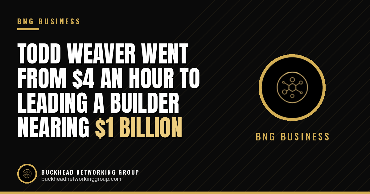 Todd Weaver Went From Earning $4 an Hour to Leading a Construction Enterprise Nearing $1 Billion