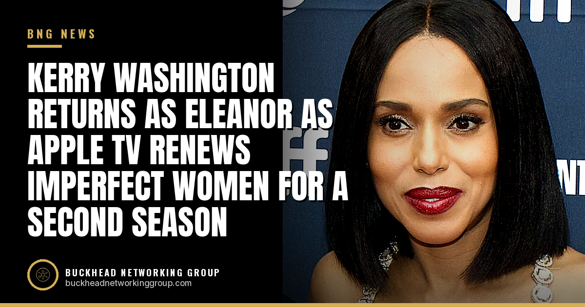 Kerry Washington Returns as Eleanor as Apple TV Renews Imperfect Women for a Second Season