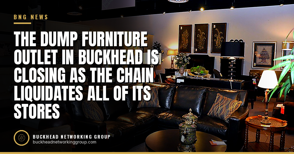 The Dump Furniture Outlet in Buckhead Is Closing as the Chain Liquidates All of Its Stores
