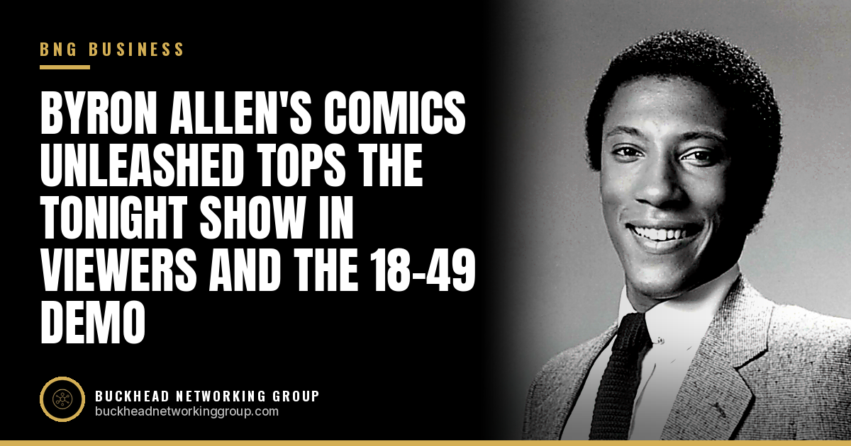 Byron Allen's Comics Unleashed Tops The Tonight Show in Viewers and the 18-49 Demo