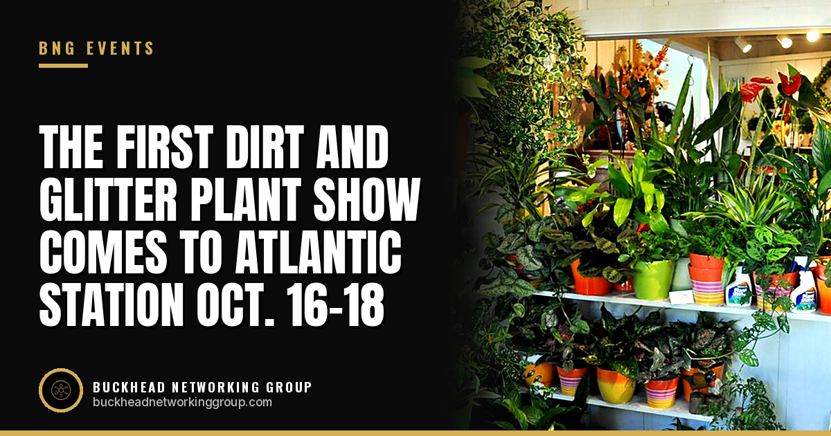 The First Dirt and Glitter Plant Show Comes to Atlantic Station Oct. 16-18