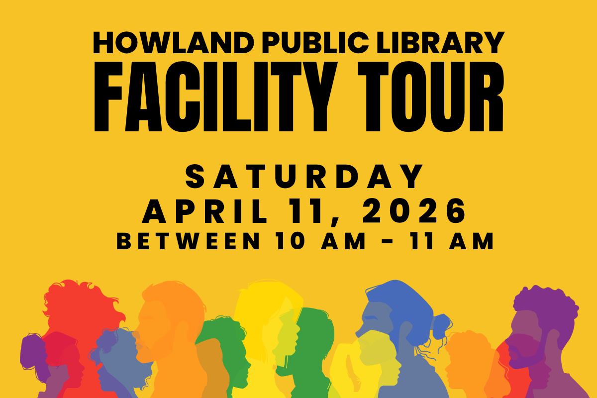 Graphic that reads "Howland Public Library Facility Tour, Saturday, April 11, 2026, Between 10am and 11 am"