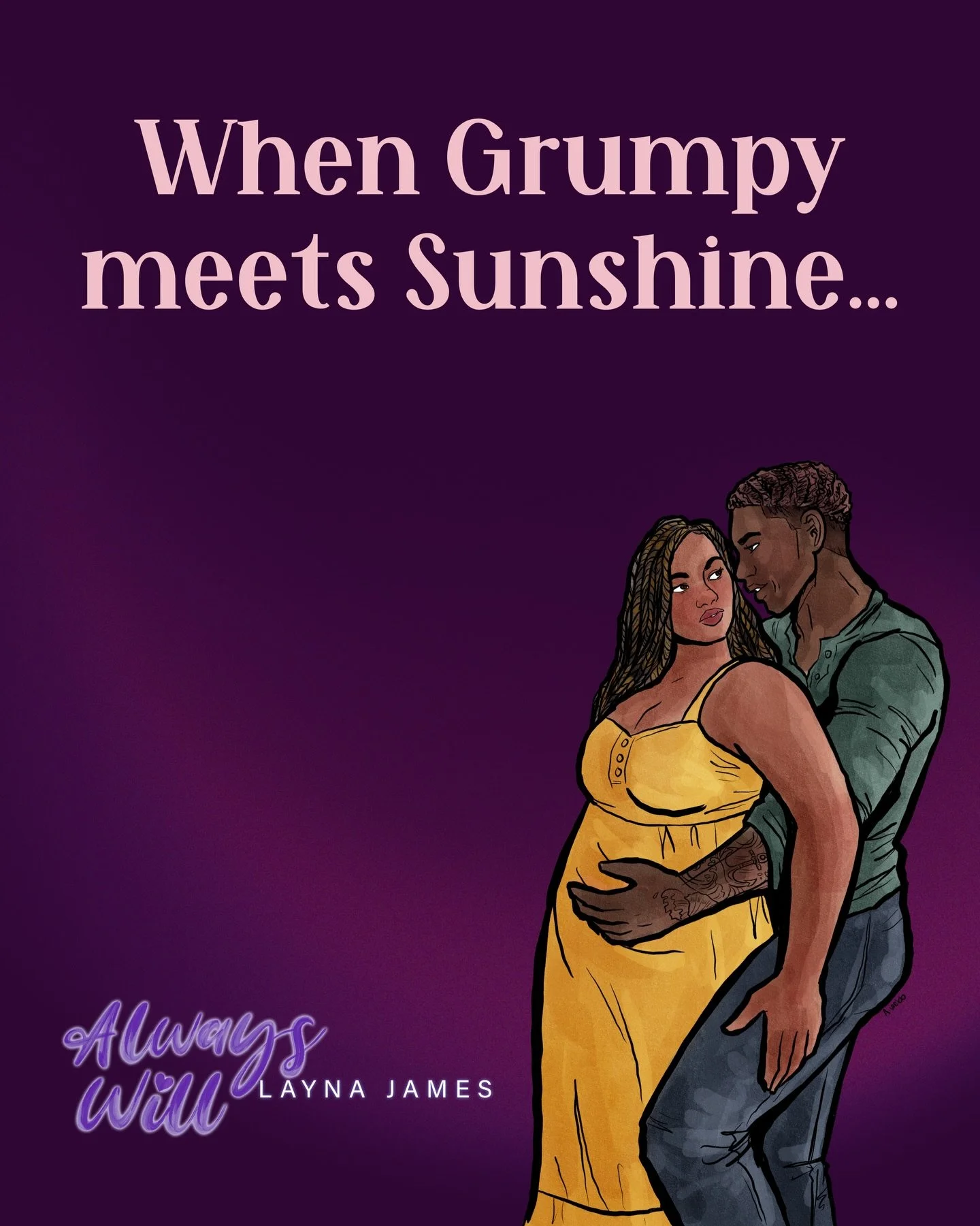 When she&rsquo;s the grumpy one, but he wouldn&rsquo;t have it any other way 😏

📖Always Will, an accidental pregnancy romance novel by Layna James. Now in Kindle Unlimited

TROPES
💜One Night Stand
💟Accidental Pregnancy
💜Ms. Grumpy/Mr. Sunshine
?