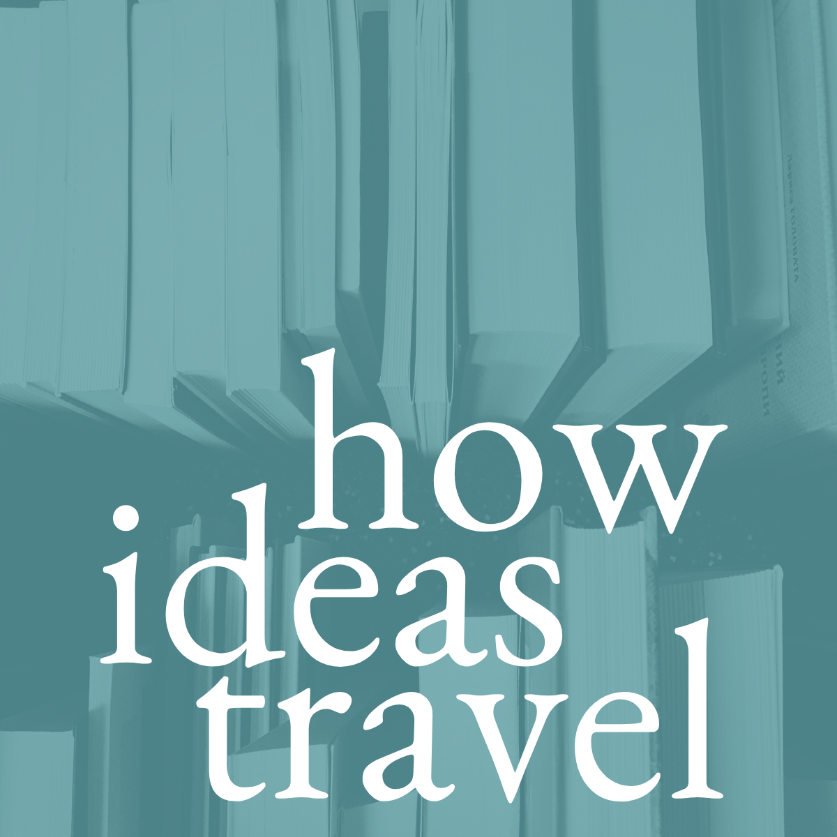 Cover image with a background of books on a bookshelf and the text 'How Ideas Travel' in large white font.