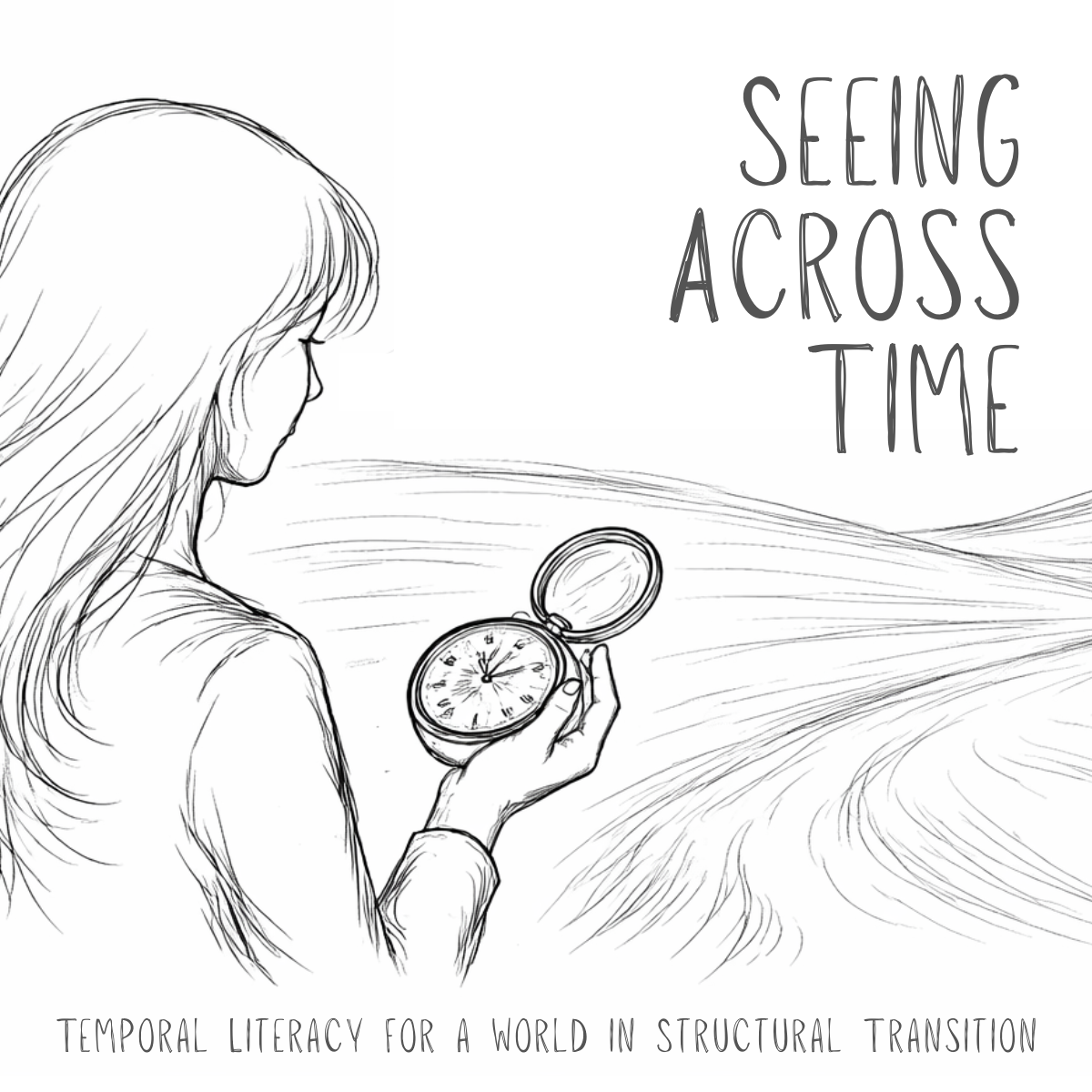 Line drawing of a woman holding a pocket watch looking down, with the words 'Seeing Across Time' and 'Temporal Literacy for a World in Structural Transition' written on the image.