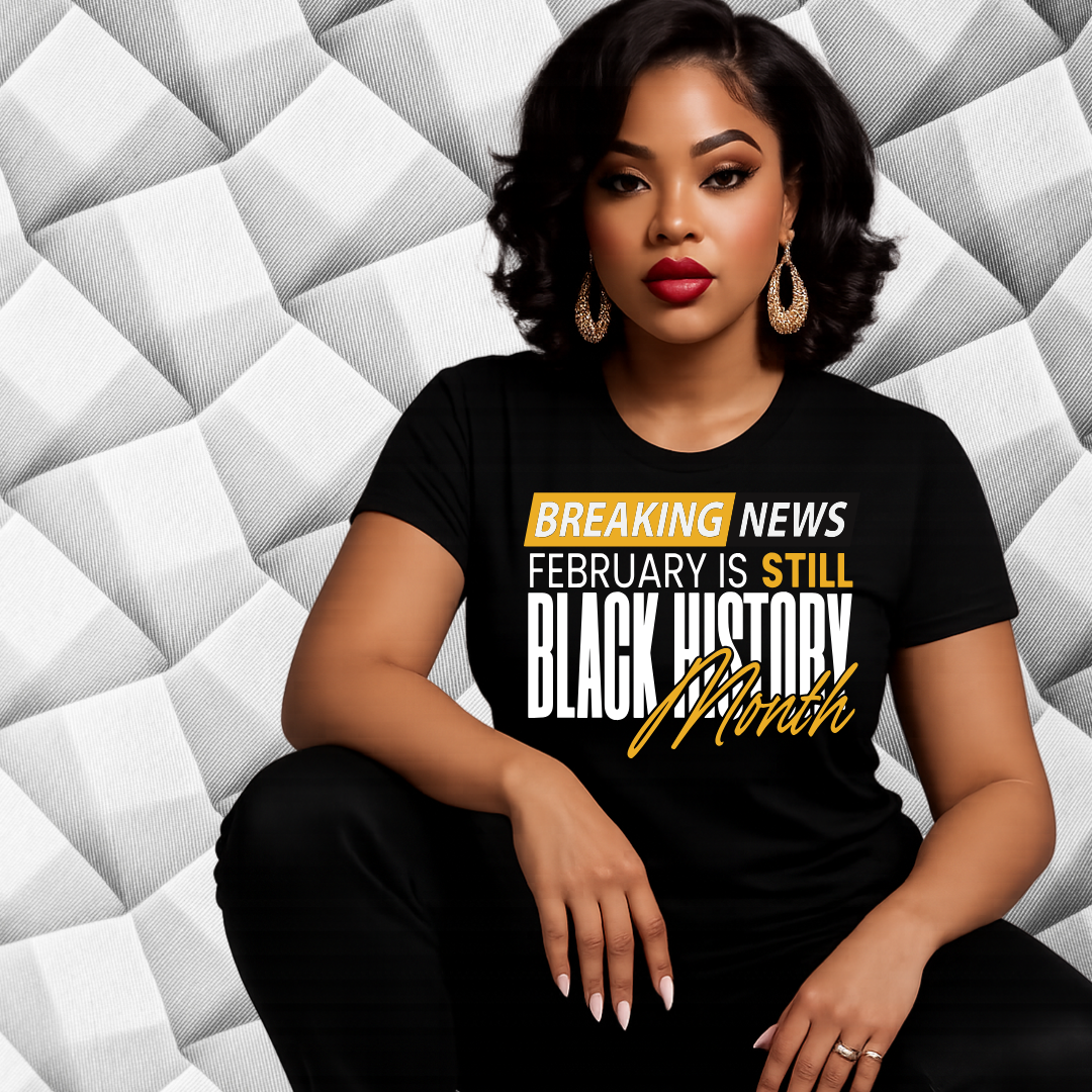 BREAKING NEWS: February is Still Black History Month Tee