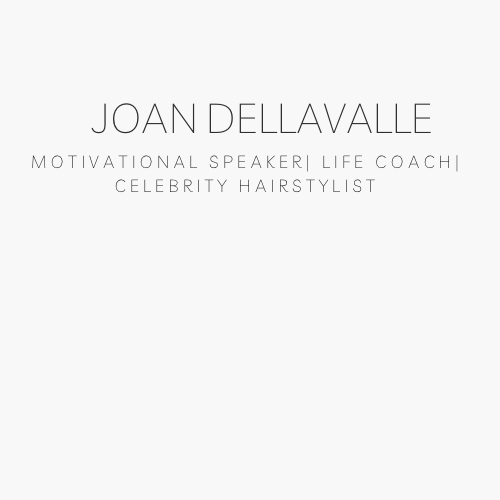 JOAN DELLAVALLE: Motivational speaker|                         life Coach| celebrity hairstylist
