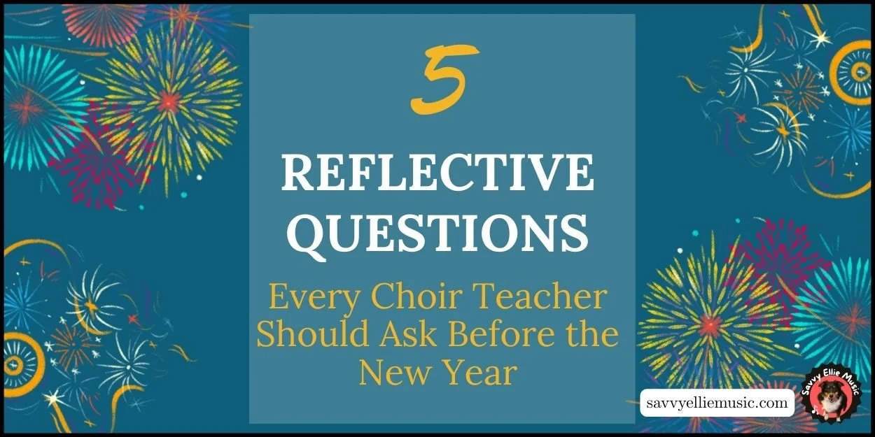⭐5 Reflection Questions Every Choir Teacher Should Ask Before the New Year