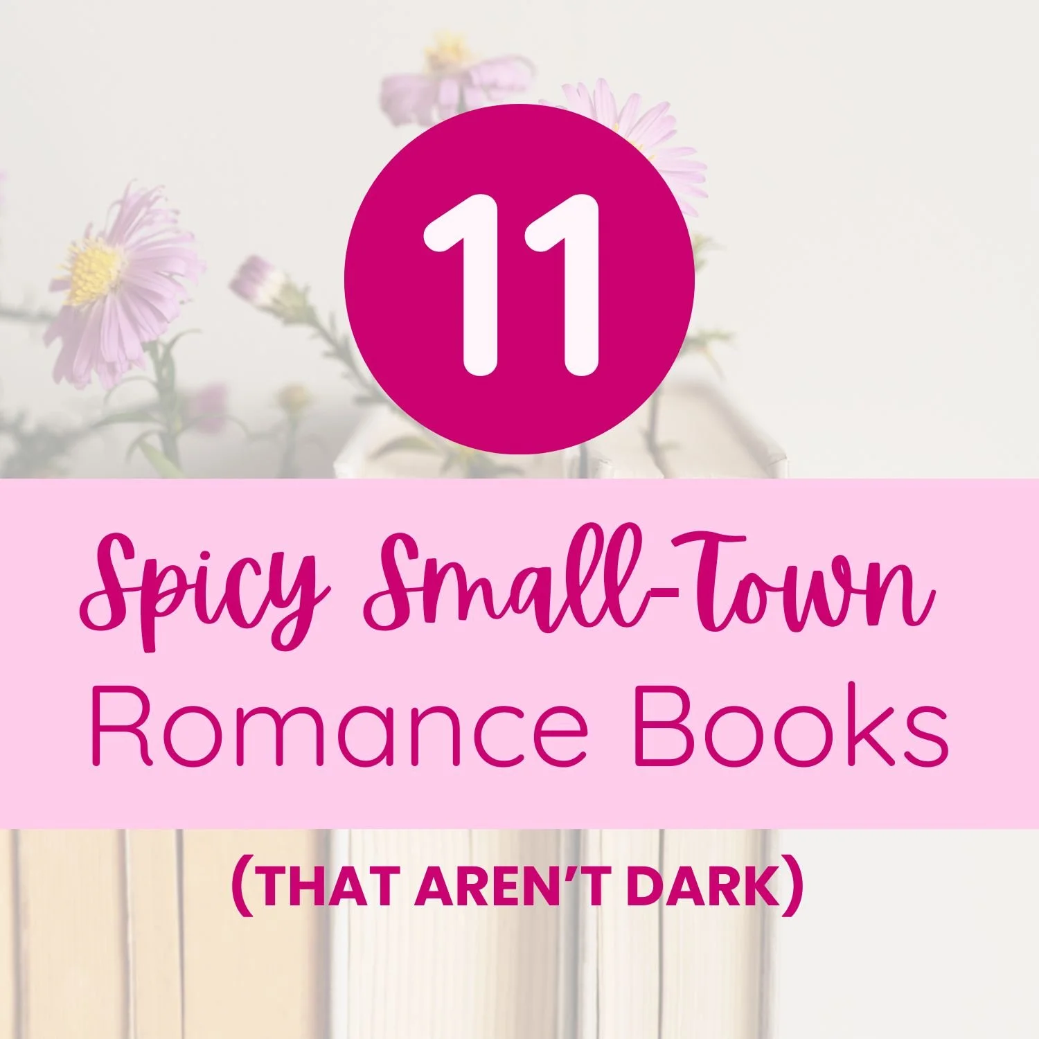 11 Spicy Small-Town Romance Books(That Aren’t Dark)
