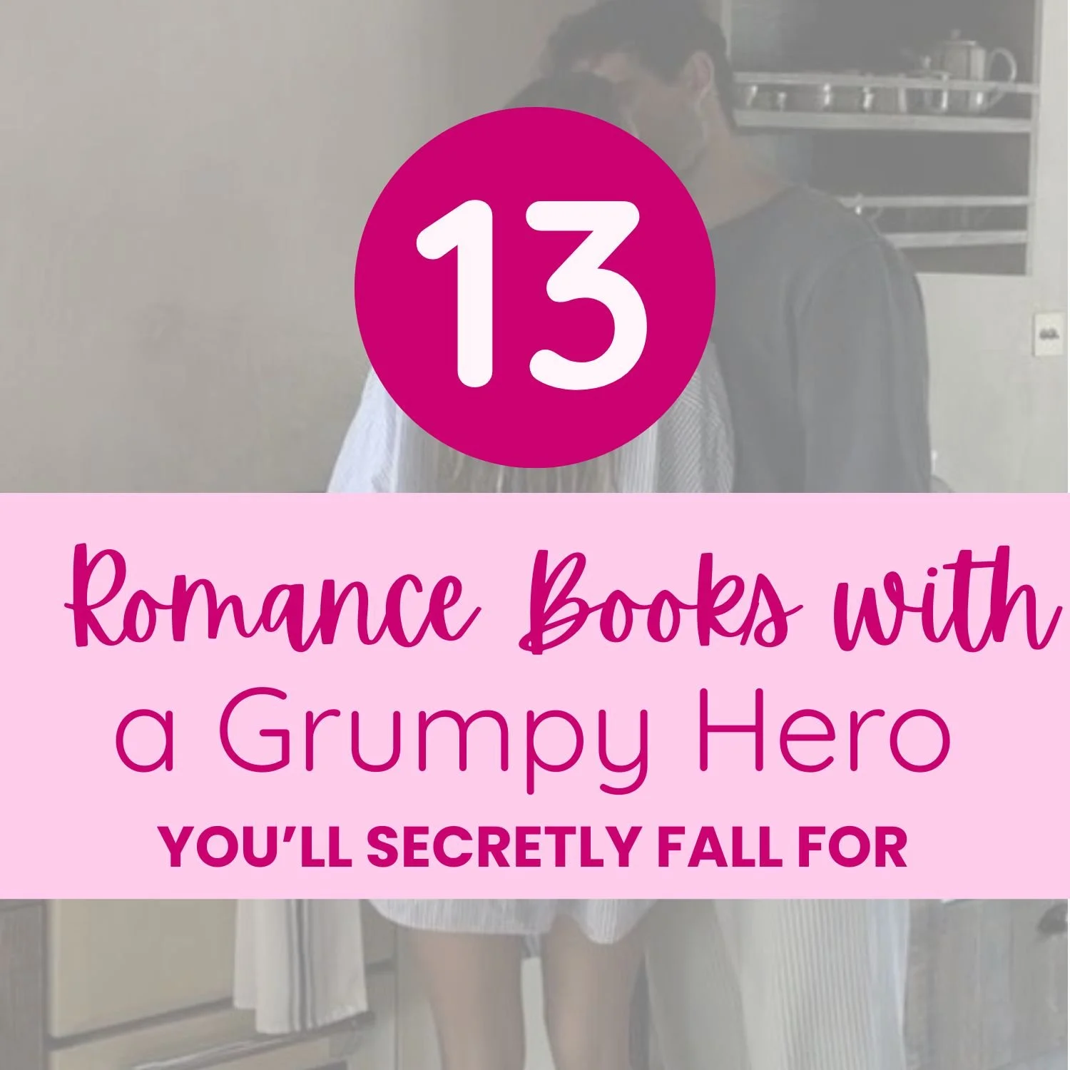 13 Romance Books With a Grumpy Hero You’ll Secretly Fall For