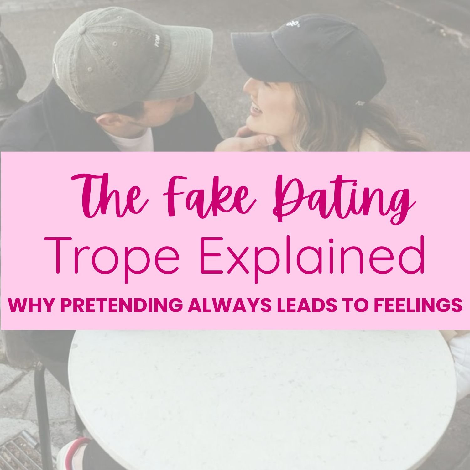 Fake Dating Trope Explained: Why Pretending Always Leads to Feelings