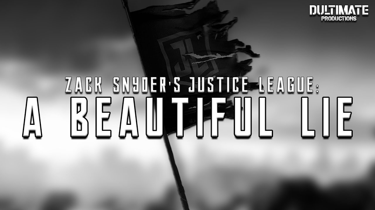 Zack Snyder's Justice League - A Beautiful Lie