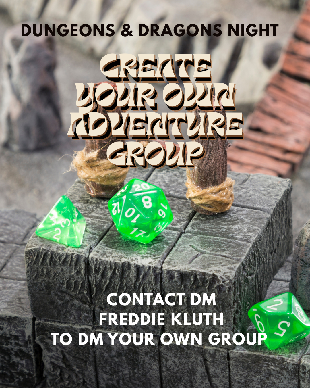 A promotional flyer for Dungeons & Dragons Night, featuring a medieval-inspired background with a stone surface and two wrapped wooden spikes, along with a green twenty-sided die and a green four-sided die, and text inviting to create your own adventure group by contacting Freddie Kluth via direct message.