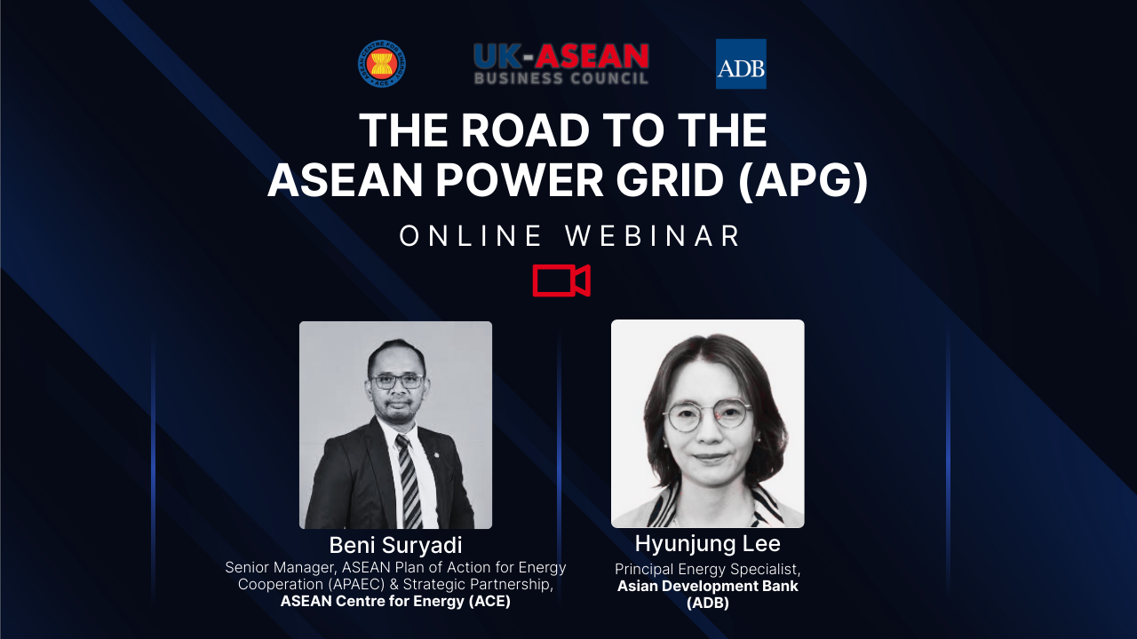 UK-ASEAN Business Council’s online dialogue on strengthening UK–ASEAN energy cooperation highlighted how the ASEAN Power Grid (APG) is moving from long-term vision to near-term execution, with opportunities for UK businesses across sectors. The dialo