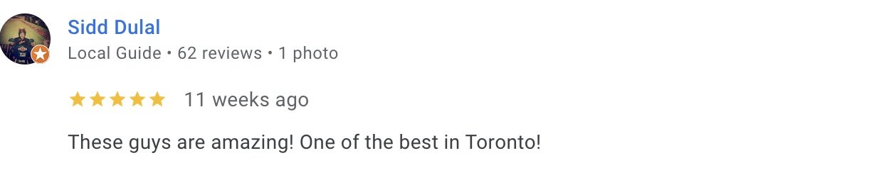 Online review by a user named Sidd Dulal, who is a Local Guide with 62 reviews and 1 photo. The review, written 11 weeks ago, gives a 5-star rating and says, 'These guys are amazing! One of the best in Toronto!'"}