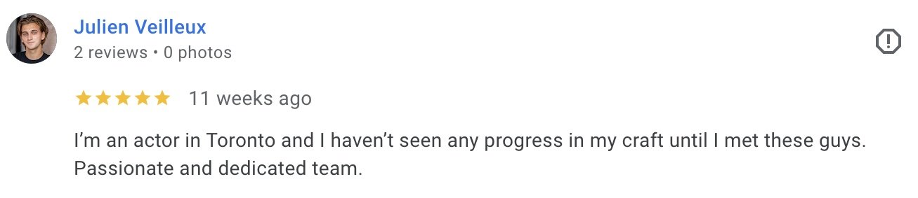 5-star review by a user, stating they are an actor in Toronto who saw progress in their craft after meeting a passionate and dedicated team. The review was posted 11 weeks ago.