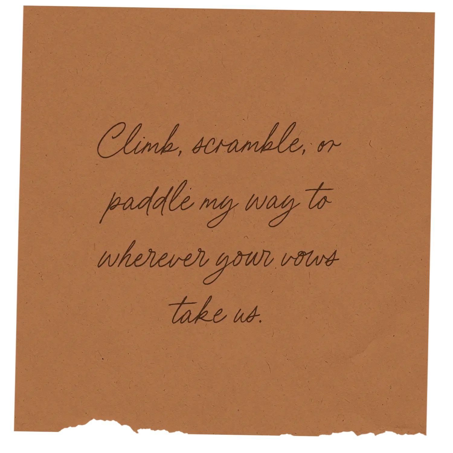 quote reading climb scramble, or paddle my way to wherever your vows take us