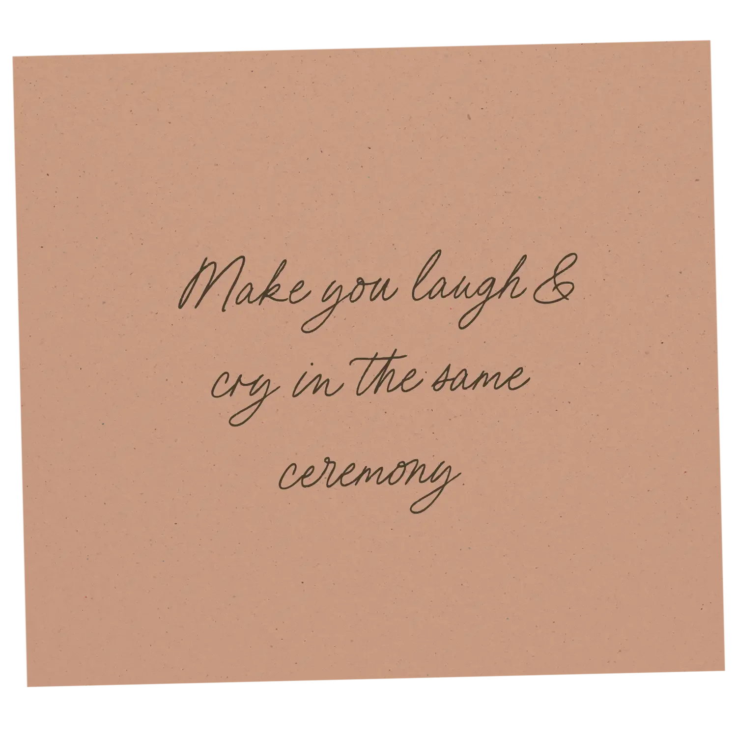 quote on a peach-colored background that says 'Make you laugh & cry in the same ceremony' in cursive font.