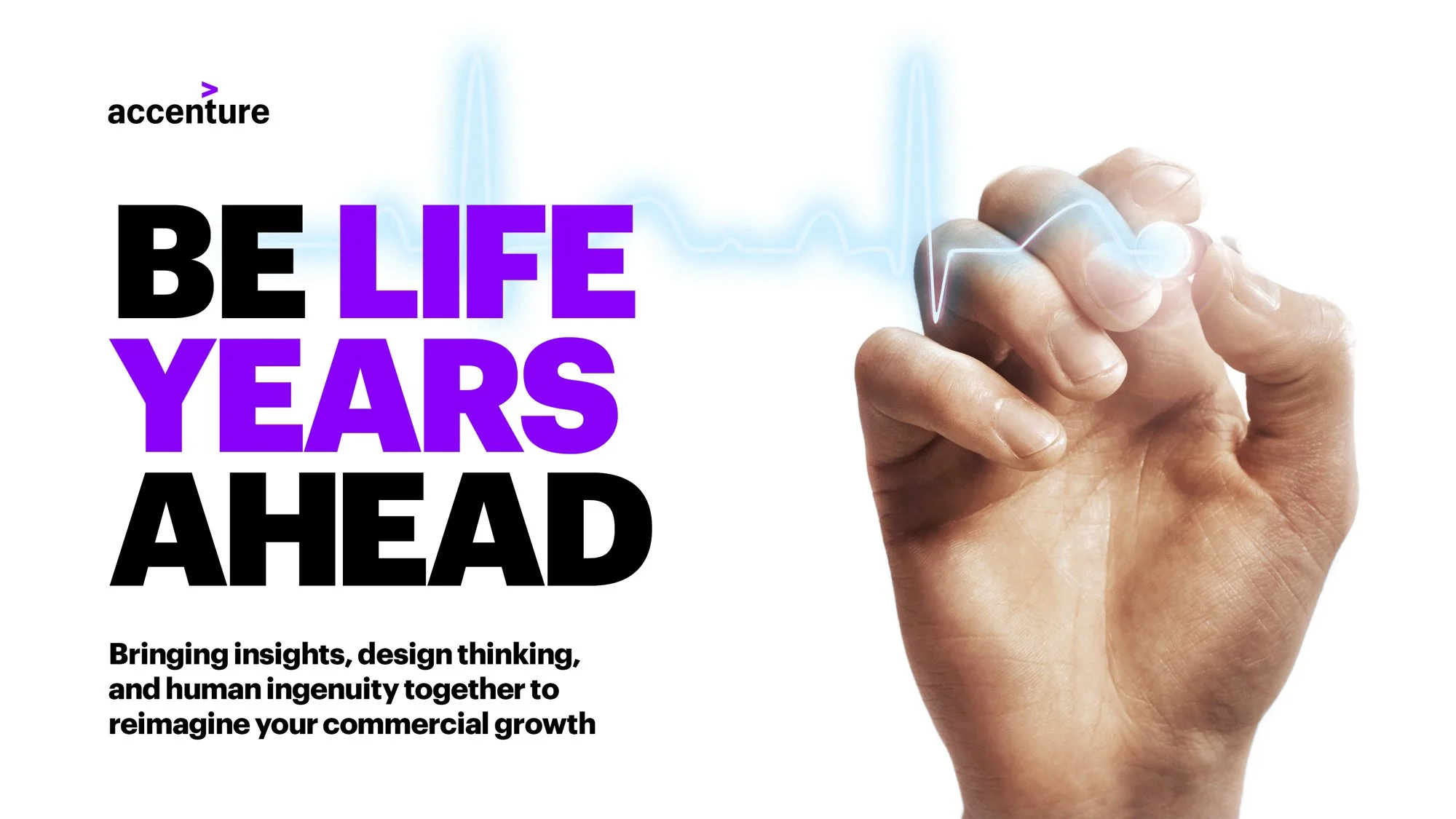 A hand holding a pen writes a line on an invisible surface, with a digital graphic of a heartbeat line overlaid. The image includes text that reads: 'BE LIFE YEARS AHEAD.' Additional smaller text says: 'Bringing insights, design thinking, and human ingenuity together to reimagine your commercial growth.'