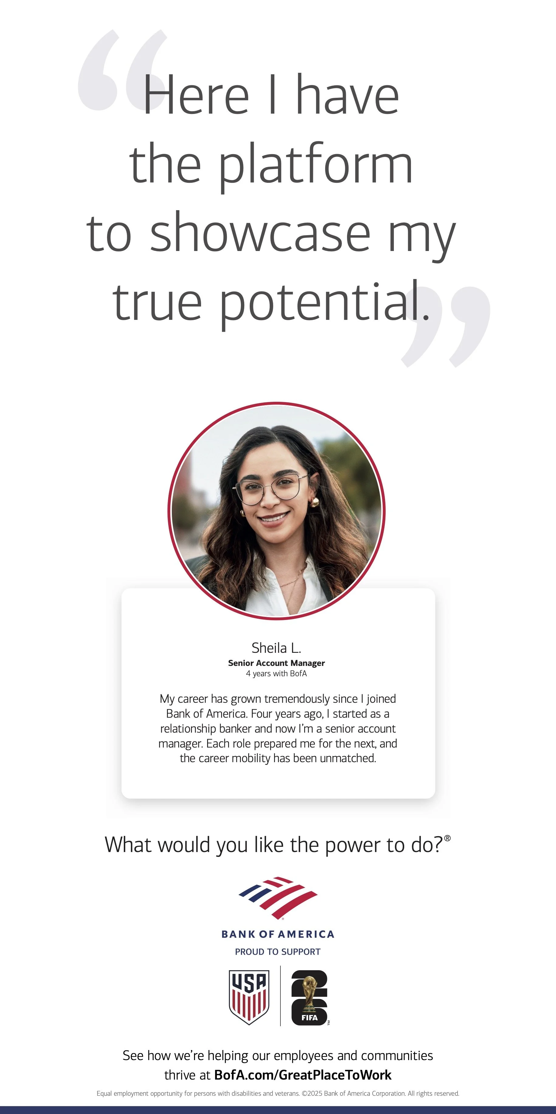 Quote at the top says, 'Here I have the platform to showcase my true potential.' Below is a photo of Sheila L., Senior Account Manager, who has worked four years at Bank of America. She discusses her career growth from a relationship banker to a senior account manager. The bottom of the image displays the Bank of America logo, along with logos for USA Soccer and FIFA, with text about supporting employees and communities.