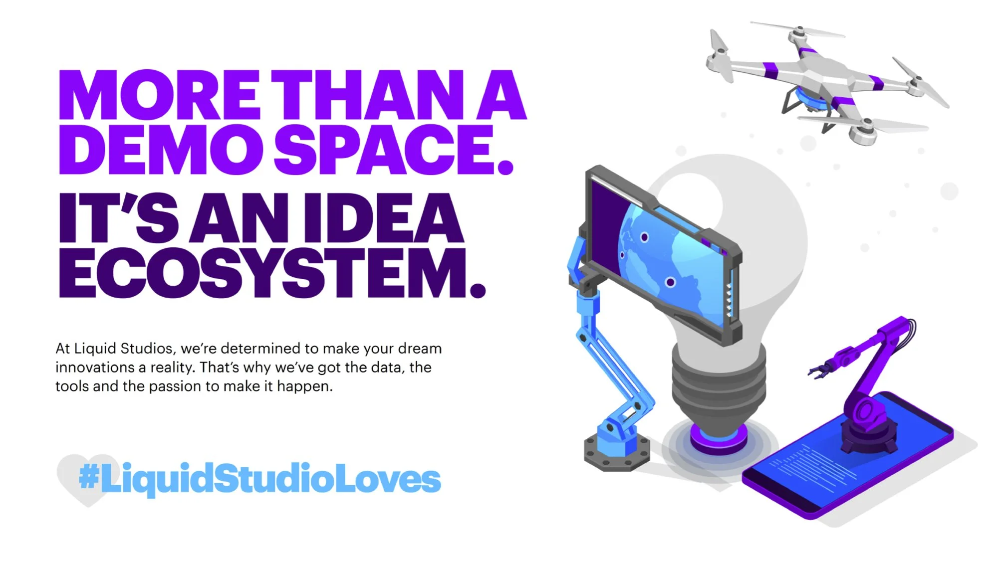 Illustration of a drone, robotic arm, mobile device with a planetary map, and a lightbulb, representing a space ecosystem, with bold purple text stating, 'More than a demo space. It's an idea ecosystem,' and smaller black text about Liquid Studios' innovation goals.
