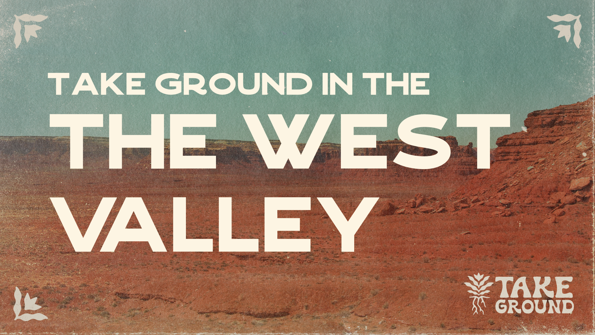 TAKE GROUND IN THE WEST VALLEY