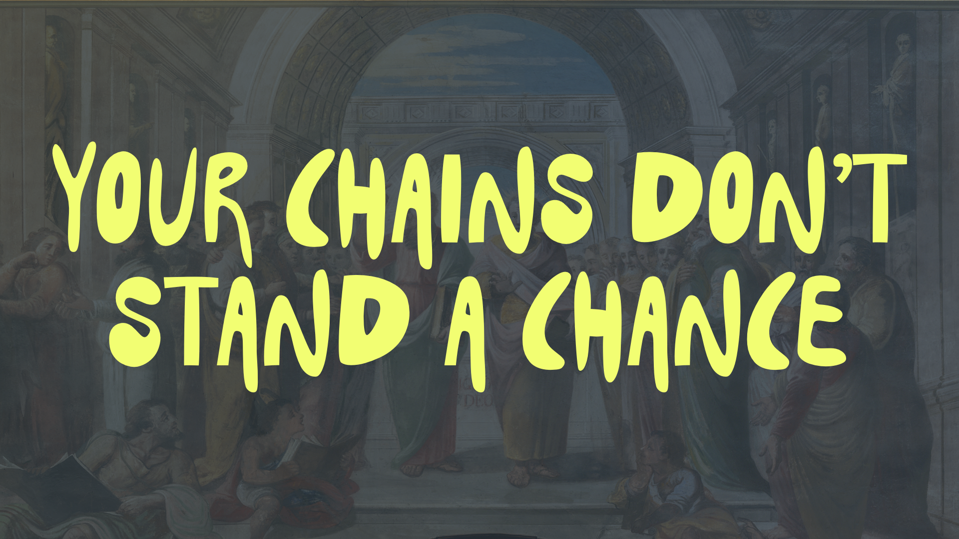 Your Chains Don’t Stand a Chance