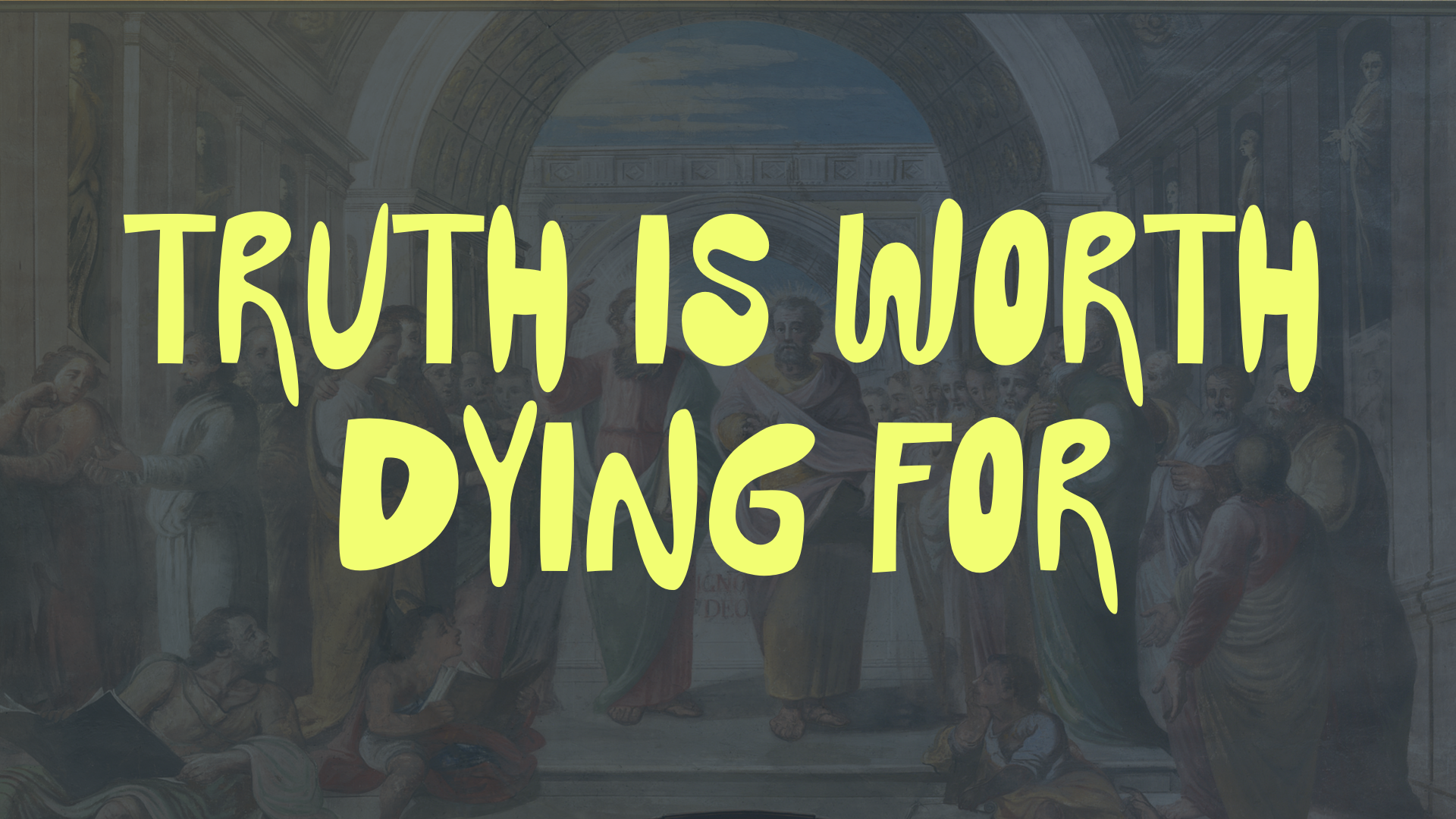 Truth Is Worth Dying For