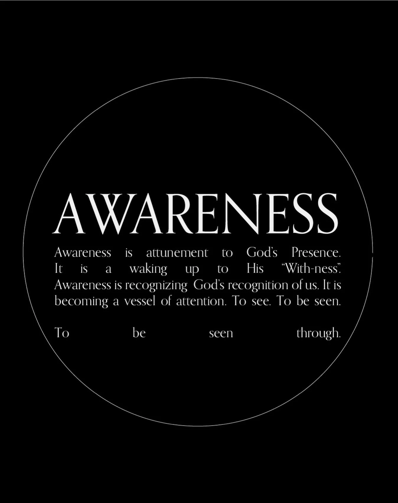 To become a vessel of attention is to surrender to being seen through.

God is not merely before us - He is within the seeing itself.

We turn toward Him,
and find ourselves already inside His gaze.

Awareness is made in communion with Him.

To be se