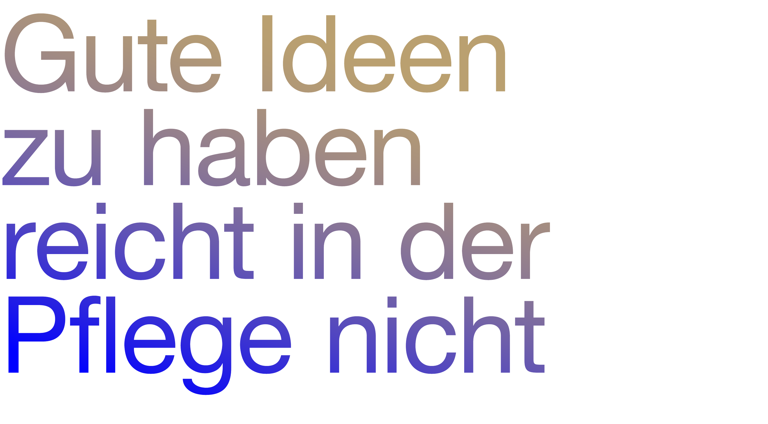 Text: "Gute Ideen zu haben reicht in der Pflege nicht" in einem Farbverlauf von Braun zu Blau.